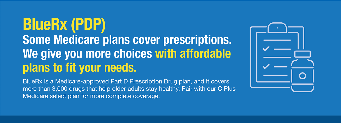 BlueRx is a Medicare-approved Part D Prescription Drug Plan