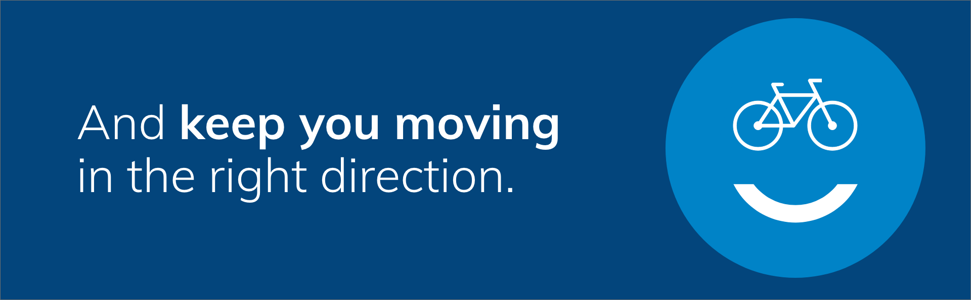 Keep moving in the right direction